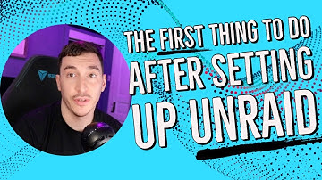 The First Thing To Do After Setting Up UnRaid