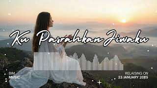Bim Music - Ku Pasrahkan Jiwaku (Official Lyric Video)