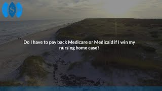 Do I have to pay back Medicare or Medicaid if I win my nursing home case?