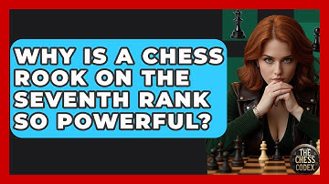 Why Is A Chess Rook On The Seventh Rank So Powerful? - The Chess Codex