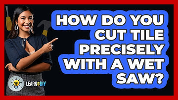 How Do You Cut Tile Precisely With A Wet Saw? - LearnToDIY360.com