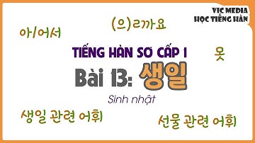 TIẾNG HÀN SƠ CẤP 1 - Bài 13: 생일 Sinh nhật