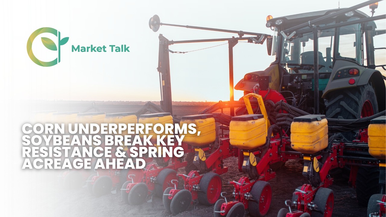 Corn Underperforms, Soybeans Break Key Resistance & Spring Acreage Ahead