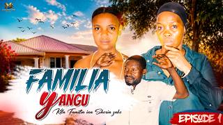 FAMILIA YANGU – [EPISODE 1]