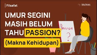 Bingung dengan Passion dan Makna Hidup (Apa Tujuan Hidup Saya?)