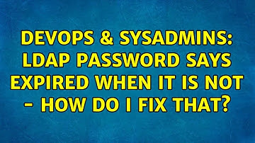DevOps & SysAdmins: LDAP password says expired when it is not - how do I fix that?