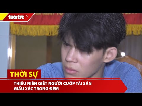 Mê chơi game, thiếu niên giết người cướp tài sản giấu xác trong đêm
