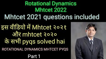 ROTATIONAL DYNAMICS  PYQS MHTCET 2022 | MHTCET 2021 & 2020 QUESTIONS SOLVED |  MHTCET 2022|