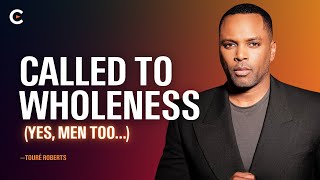 Called to Wholeness (Yes, Men Too…)  The Called Podcast w/ Touré Roberts