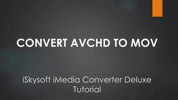 iSkysoft iMedia Converter Deluxe- How to Convert AVCHD to MOV on Mac