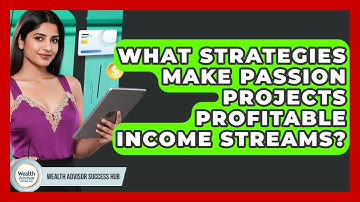 What Strategies Make Passion Projects Profitable Income Streams? - Wealth Advisor Success Hub