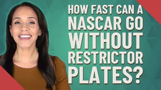 How fast can a Nascar go without restrictor plates