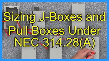 Sizing J-Boxes and Pull Boxes Under NEC 314.28(A)