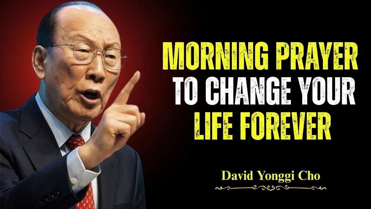 Start Your Day | Dr. David Yonggi Cho’s Morning Prayer – It Will Change Your Life!