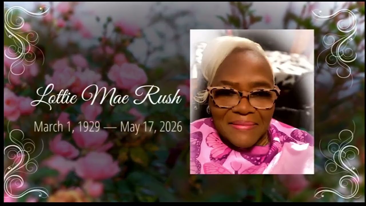 5.29.26 | Celebrating The Life of Lottie Mae Rush