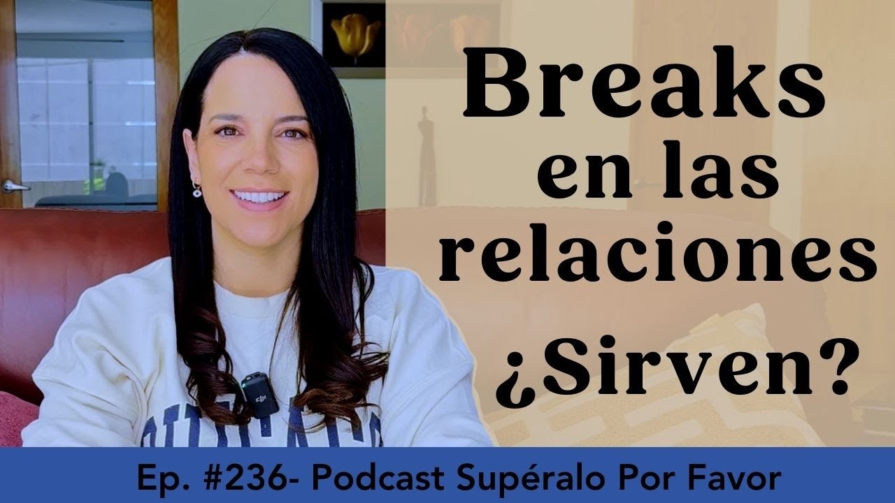 236 | Tomarnos un tiempo en la relación… ¿Funciona o es el principio del fin?  -Supéralo Por Favor