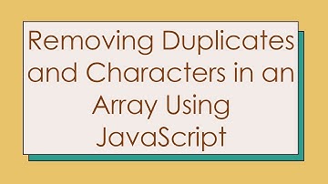 Removing Duplicates and Characters in an Array Using JavaScript
