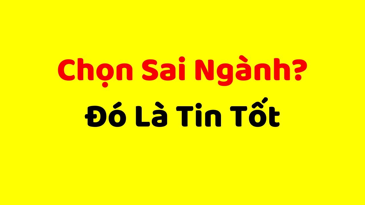 Chọn Sai Ngành? ĐÓ LÀ TIN TỐT (Harvard Chứng Minh)