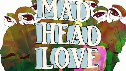 Mad Head Love Lyrics Mad Head Love Lyrics