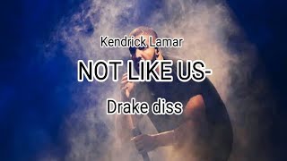 Kendrick Lamar -Not like Us , trending diss track to Drake (lyrics)