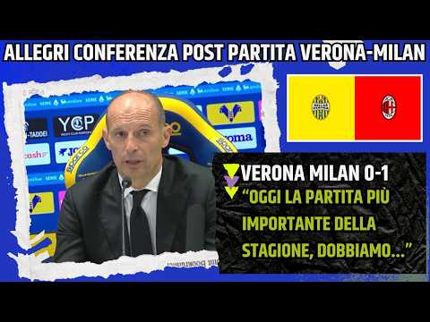 Video ALLEGRI CONFERENZA POST VERONA MILAN:OGGI LA PARTITA PIÙ IMPORTANTE DELLA STAGIONE...