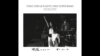 Yoko Ono &amp; Plastic Ono Super Band／Let&#39;s Have a Dream -1974 One Step Festival Special Edition-