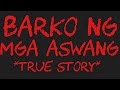 BARKO NG MGA ASWANG *True Story*