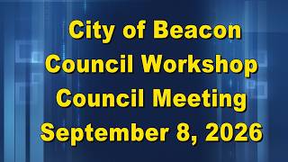 Beacon Council Meeting/Workshop 9 8 26