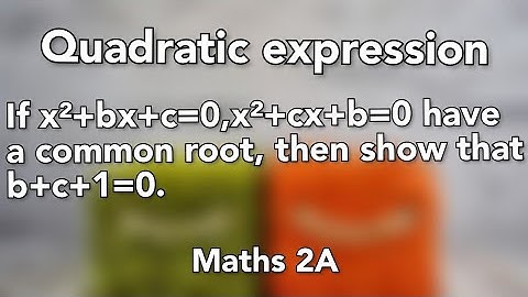 If x²+bx+c=0,x² + cx+b=0 have a common root, then show that b+c+1=0 || Maths 2A