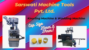 ROPP CAP MAKING MACHINE | KNURLING & WADDING Capsize 25MM X 17MM | SARSWATI MACHINE TOOLS PVT. LTD.
