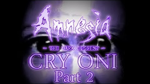 Amnesia: Custom Story - Cry Oni! Part II (part 2/2)