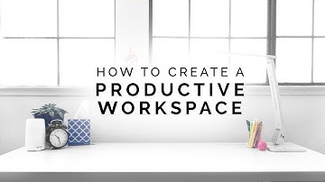 how to create a productive workspace 👓