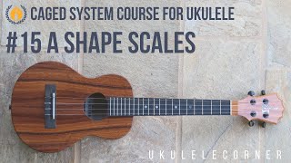 A Shape Scales on Ukulele - UC CAGED Course #15