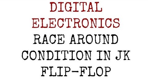 DE | Lec-38| Race Around Condition in JK Flip-Flop or Racing