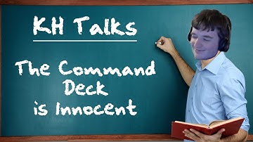 The Command Deck is Innocent | KH Talks