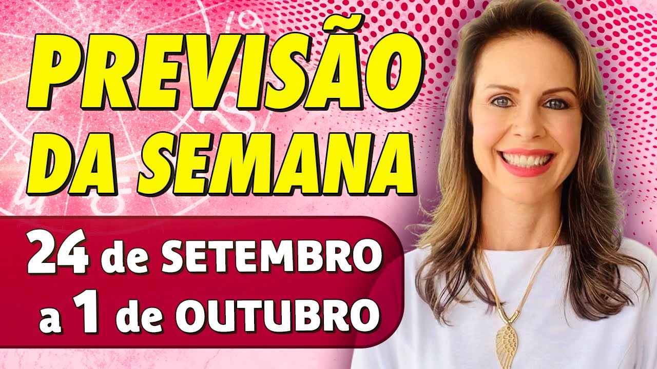 PREVISÕES DA SEMANA para todos os SIGNOS - 25 de Setembro a 1 de ...