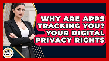 Why Are Apps Tracking You? Your Digital Privacy Rights - Guide To Your Rights