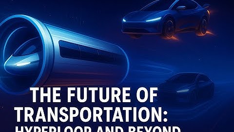 The Future of Transportation: Hyperloop, Flying Cars & Autonomous Travel Explained