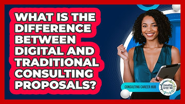What Is The Difference Between Digital And Traditional Consulting Proposals? - Consulting Career Hub