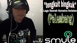 Tengkuit Bingkuk Lagu Daerah Palembang Sumatra selatan (smule sing karaoke)