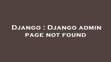Django : Django admin page not found
