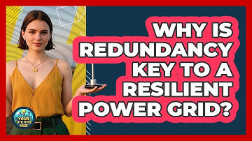 Why Is Redundancy Key To A Resilient Power Grid? - Your Utilities Hub