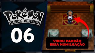 FOMOS HUMILHADOS -  POKEMON BLACK #06