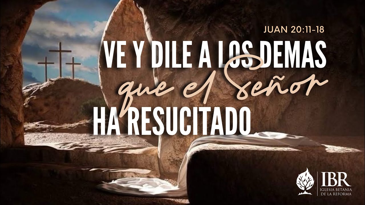 "Ve y dile a los demás que el Señor ha resucitado" Juan 20:11-18 - YouTube