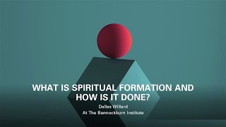 Dallas Willard - What is Spiritual Formation and How is it Done?