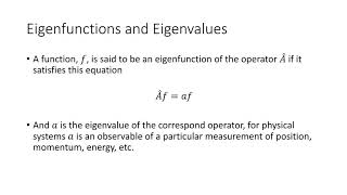 Eigenfunctions and Eigenvalues as they Apply to QM