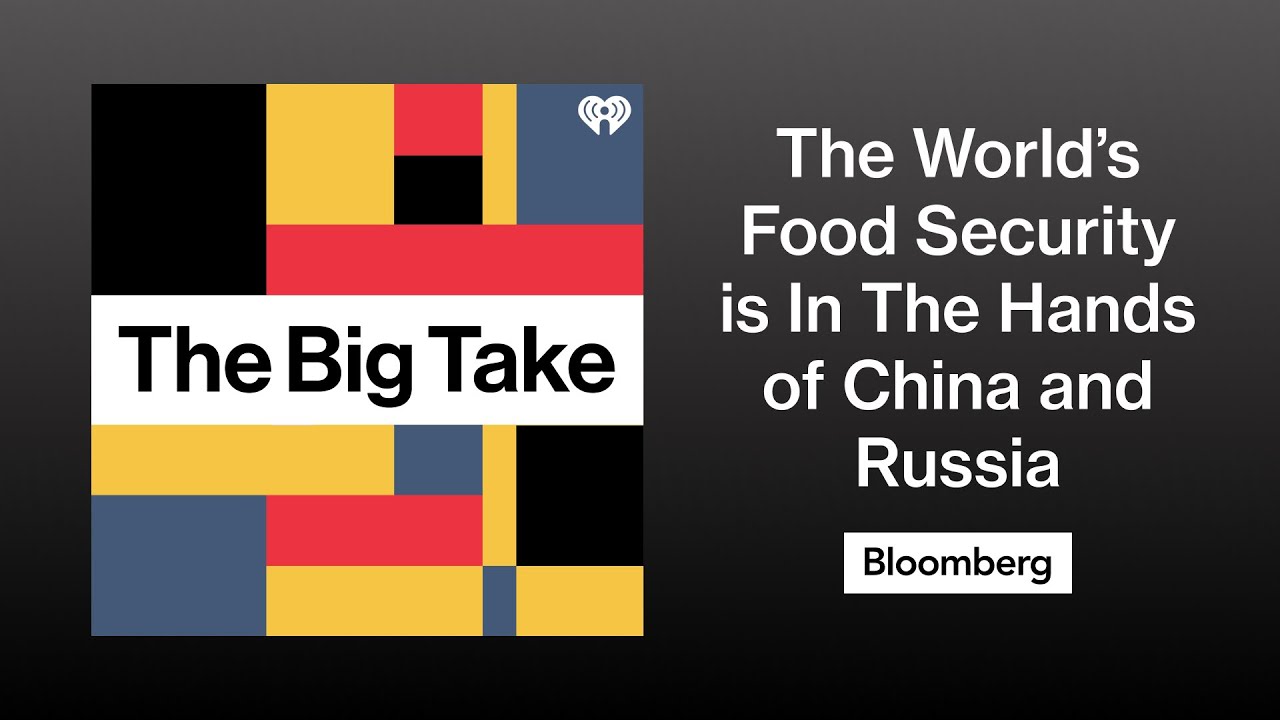 The World’s Food Security is In The Hands of China and Russia | The Big Take