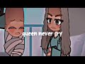 queen never cry.gacha.nox