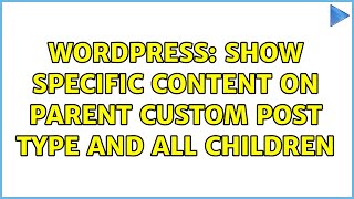 Wordpress: Show specific content on parent custom post type and all children (2 Solutions!!)
