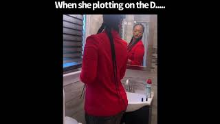 When she plotting on the D...